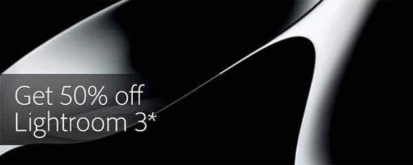 Get Adobe Lightroom 3 for Half Price! Get Adobe Lightroom 3 for Half Price!