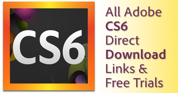 Download Adobe CS6 Trials: Direct Links (no Assistant or Manager