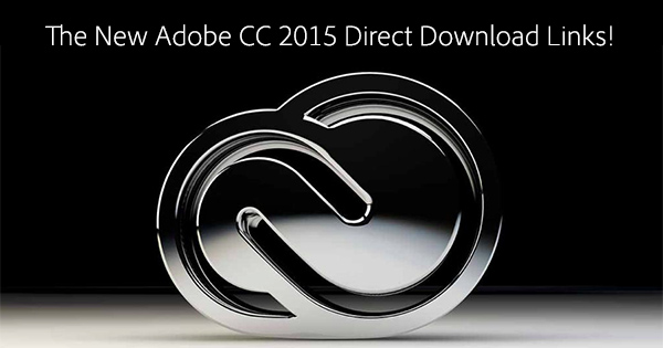 Creative Cloud 2015 Downloads: Adobe CC 2015 Direct Links / Trials