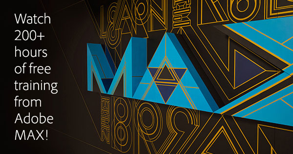 Adobe MAX: 200 Hours of New Courses and Sessions Online - Free!