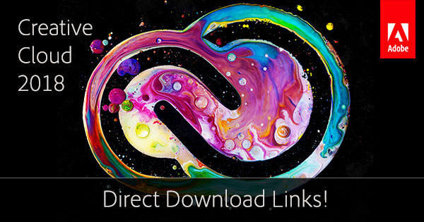 Adobe CC 2018 Direct Download Links: Creative Cloud 2018 Release