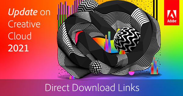 Download the New 2021 Release of Adobe Creative Cloud Now! (Try or Buy)