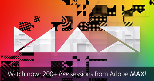 Free! Over 200 Sessions, Labs & Workshops from Adobe MAX